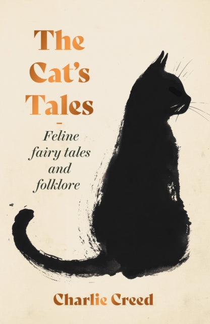 The Cat's Tales : Feline Fairy Tales and Folklore by Charlie Creed 9781783969210