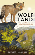 Wolf Land : The Lost Wolves of Landscape and Lore by Elizabeth Marshall 9781784273965