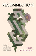 Reconnection : Fixing our Broken Relationship with Nature by Miles Richardson 9781784274856