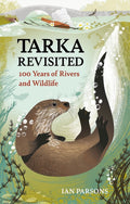 Tarka Revisited : 100 Years of Rivers and Wildlife by Ian Parsons 9781784276294