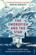The Swordfish and the Star : Life on Cornwall's most treacherous stretch of coast by Gavin Knight 9781784700997