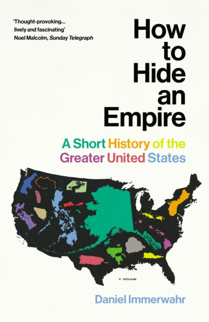 How to Hide an Empire : A Short History of the Greater United States by Daniel Immerwahr 9781784703912