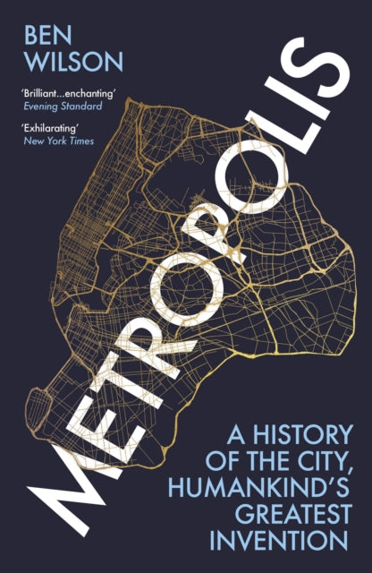 Metropolis : A History of the City, Humankind’s Greatest Invention by Ben Wilson 9781784707521