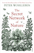 The Secret Network of Nature : The Delicate Balance of All Living Things by Peter Wohlleben 9781784708498