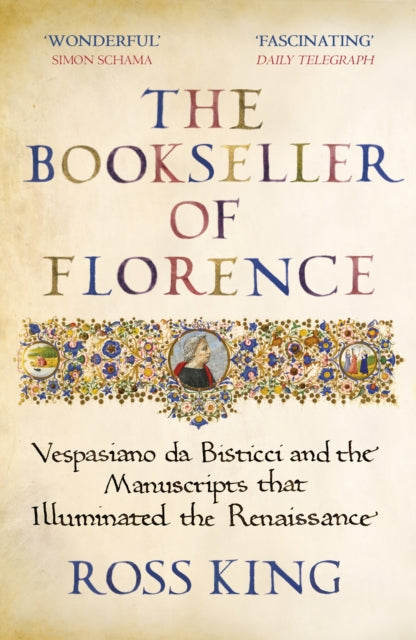 The Bookseller of Florence : Vespasiano da Bisticci and the Manuscripts that Illuminated the Renaissance by Dr Ross King 9781784709372