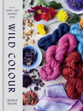 Wild Colour : How to Make and Use Natural Dyes by Jenny Dean 9781784725532