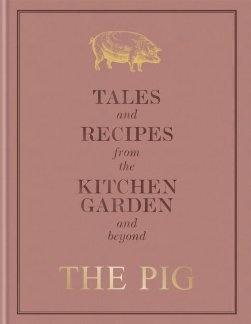 The Pig: Tales and Recipes from the Kitchen Garden and Beyond by Robin Hutson 9781784725570