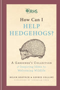 RHS How Can I Help Hedgehogs? : A Gardener's Collection of Inspiring Ideas for Welcoming Wildlife by Helen Bostock 9781784726218