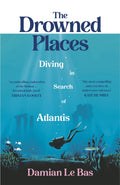The Drowned Places : Diving in Search of Atlantis by Damian Le Bas 9781784743994