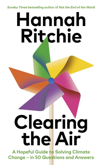 Clearing the Air : A Hopeful Guide to Solving Climate Change — in 50 Questions and Answers by Hannah Ritchie 9781784745745