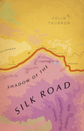 Shadow of the Silk Road : (Vintage Voyages) by Colin Thubron 9781784875343