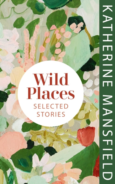 Wild Places : Selected Stories by Katherine Mansfield 9781784878146