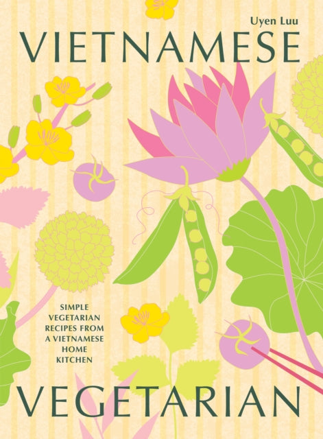 Vietnamese Vegetarian : Simple Vegetarian Recipes from a Vietnamese Home Kitchen by Uyen Luu 9781784885519