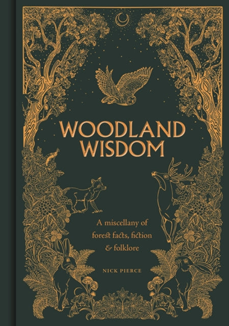 Woodland Wisdom : A Miscellany of Forest Facts, Fiction & Folklore by Nick Pierce 9781784946999