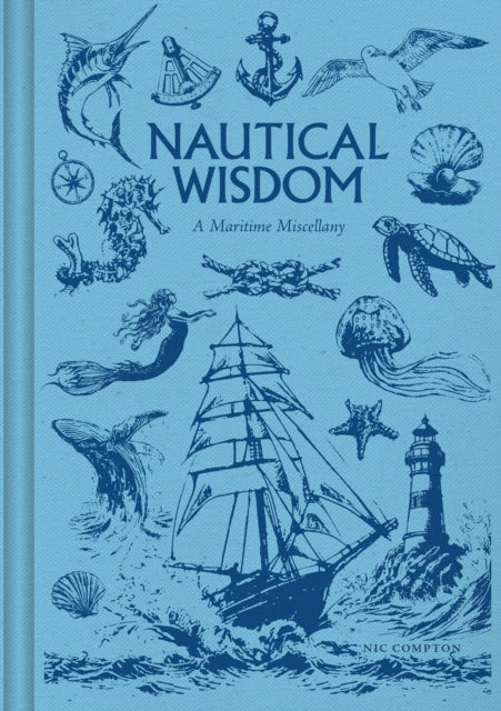 Nautical Wisdom : A Maritime Miscellany of Anecdotes, Facts & Folklore by Nic Compton 9781784947316