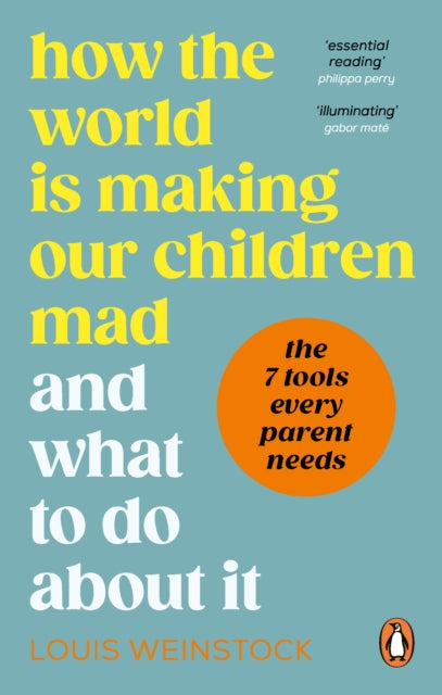 How the World is Making Our Children Mad and What to Do About It by Louis Weinstock 9781785043802