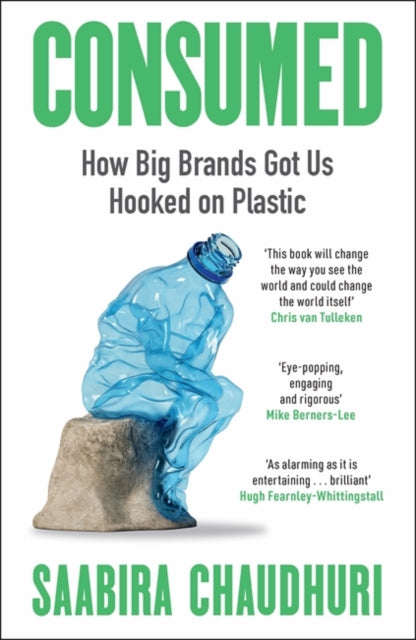 Consumed : How Big Brands Got Us Hooked on Plastic by Saabira Chaudhuri 9781785120329