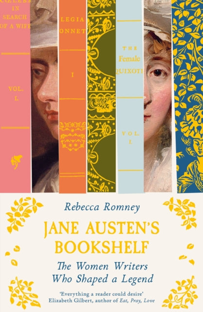 Jane Austen's Bookshelf : The women writers who shaped a legend by Rebecca Romney 9781785124105