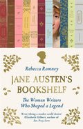 Jane Austen's Bookshelf : The women writers who shaped a legend by Rebecca Romney 9781785124136