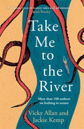 Take Me to the River : A selection of joyful, immersive and life-affirming writing about wild swimming by Vicky Allan 9781785306235