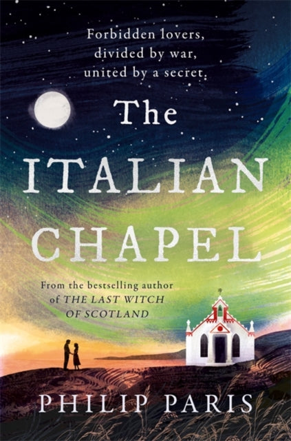 The Italian Chapel : From the bestselling author of THE LAST WITCH OF SCOTLAND by Philip Paris 9781785309410