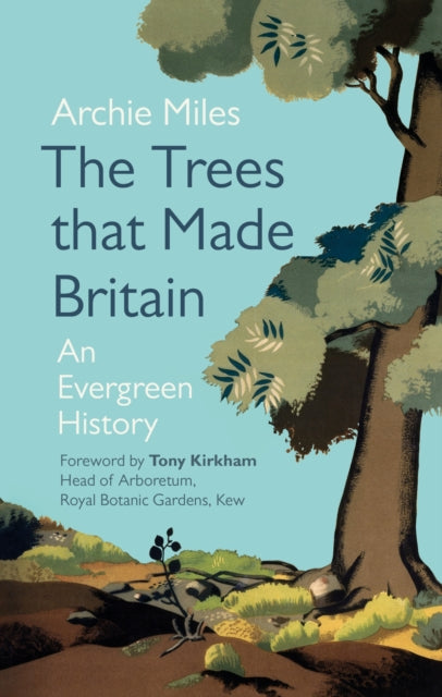 The Trees that Made Britain by Archie Miles 9781785946998