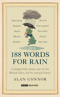188 Words for Rain : A delightfully damp tour of the British Isles, led by natural forces (an official BBC Weather book) by Alan Connor 9781785948541