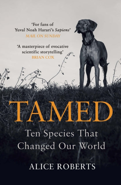 Tamed : Ten Species that Changed our World by Alice Roberts 9781786090010