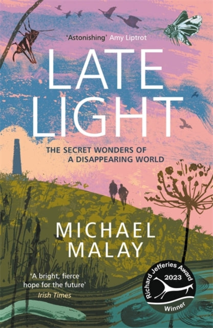 Late Light : WINNER OF THE RICHARD JEFFERIES AWARD FOR NATURE WRITING by Michael Malay 9781786581440