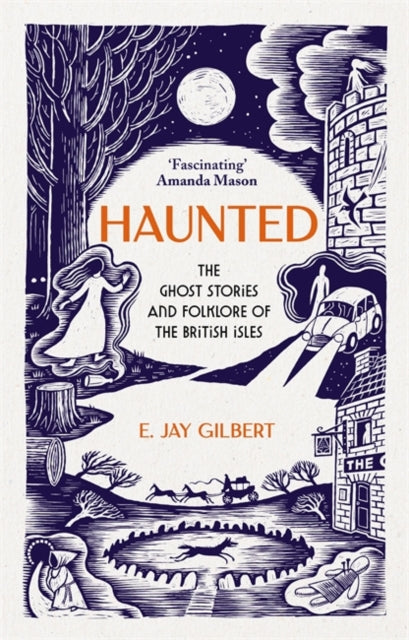 Haunted : The Ghost Stories and Folklore of the British Isles by E.Jay Gilbert 9781786582928