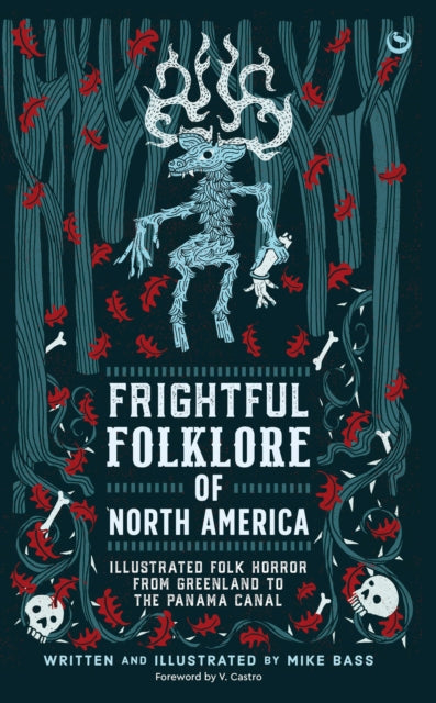 Frightful Folklore of North America : Bloodcurdling Tales from the Panama Canal to the North Pole by Mike Bass 9781786788726