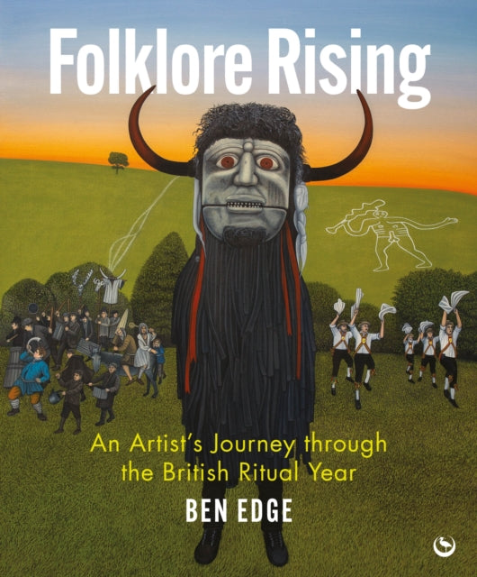 Folklore Rising : An Artist's Journey through the British Ritual Year by Ben Edge 9781786788740