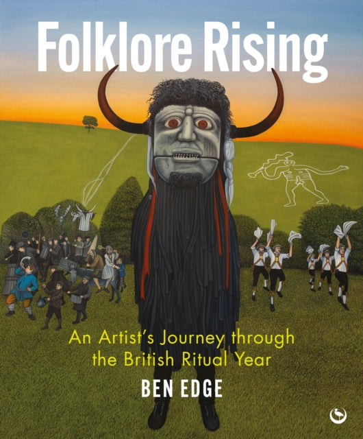 Folklore Rising : An Artist's Journey through the British Ritual Year by Ben Edge 9781786788740