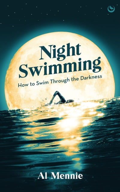 Night Swimming : How to swim through the darkness by Al Mennie 9781786789945