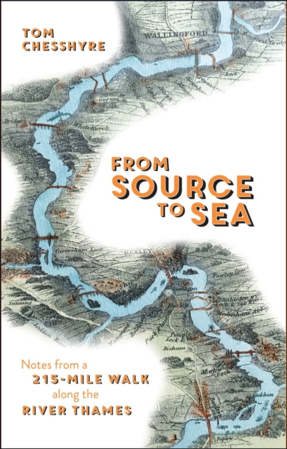 From Source to Sea : Notes from a 215-Mile Walk Along the River Thames by Tom Chesshyre 9781786852861