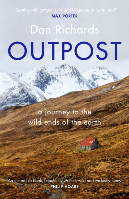 Outpost : A Journey to the Wild Ends of the Earth by Dan Richards 9781786891570