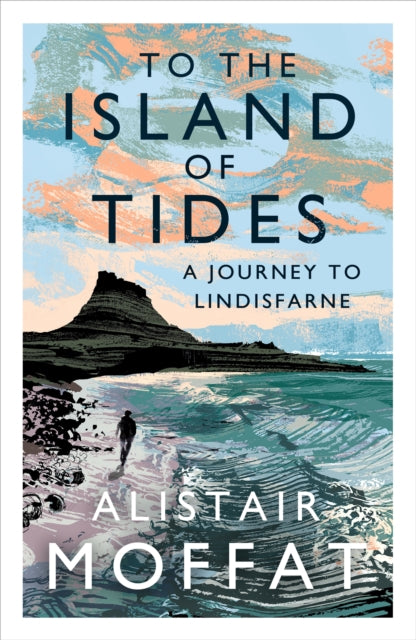 To the Island of Tides : A Journey to Lindisfarne by Alistair Moffat 9781786896346