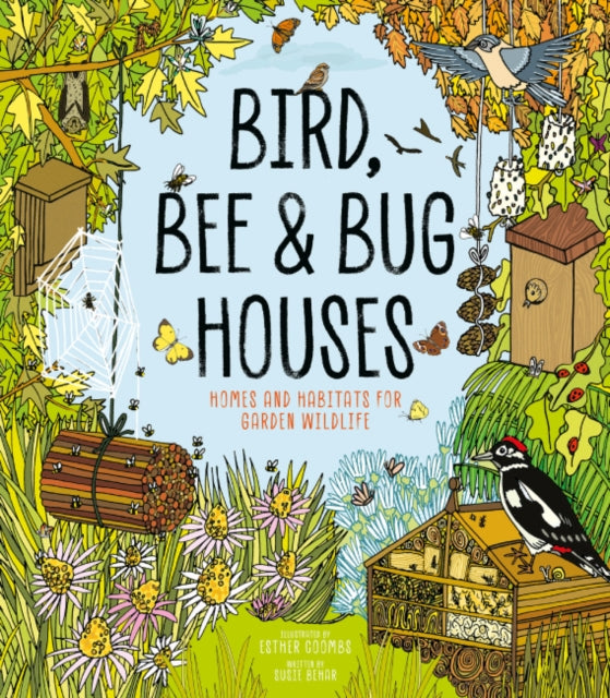 Bird, Bee & Bug Houses : Homes and Habitats for Garden Wildlife by Susie Behar 9781787081444