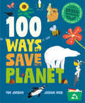 100 Ways to Save the Planet : Everything You Need to Know to Become a Green Super Hero! by Tom Jordan 9781787081567