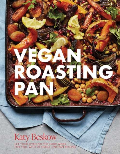 Vegan Roasting Pan : Let Your Oven Do the Hard Work for You, With 70 Simple One-Pan Recipes by Katy Beskow 9781787137028