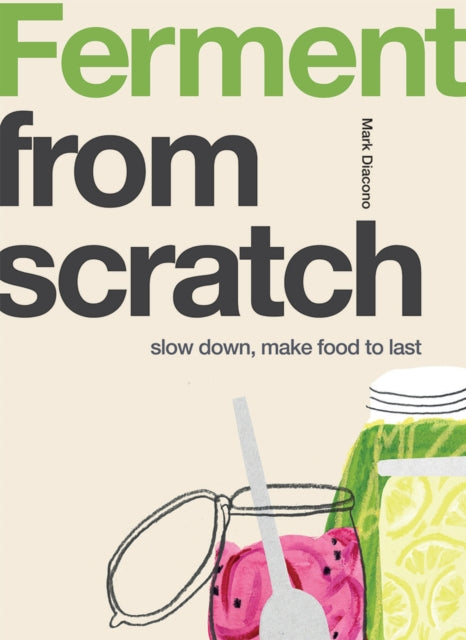 Ferment : Slow Down, Make Food to Last by Mark Diacono 9781787138346