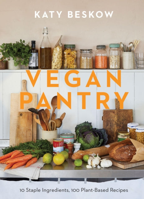 Vegan Pantry : 10 Staple Ingredients, 100 Plant-Based Recipes by Katy Beskow 9781787139473