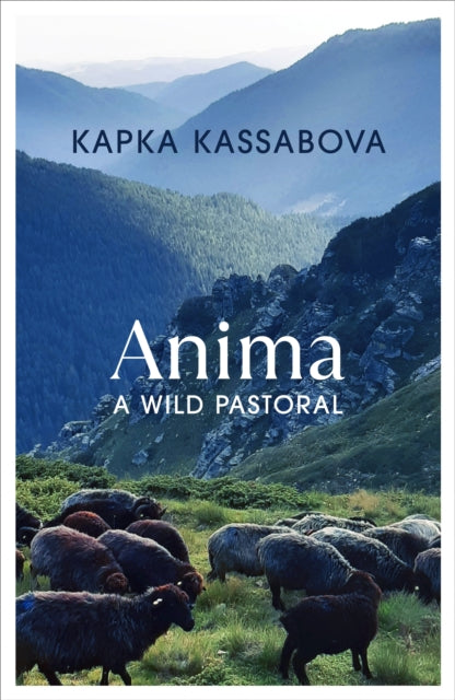 Anima : A Wild Pastoral by Kapka Kassabova 9781787333277