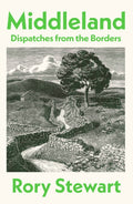 Middleland : Dispatches from the Borders by Rory Stewart 9781787336247