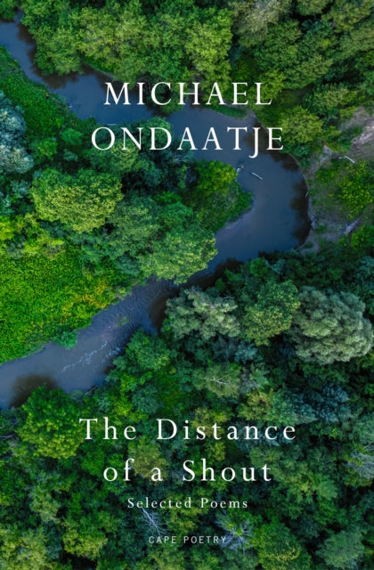 The Distance of a Shout: Selected Poems by Michael Ondaatje 9781787336315