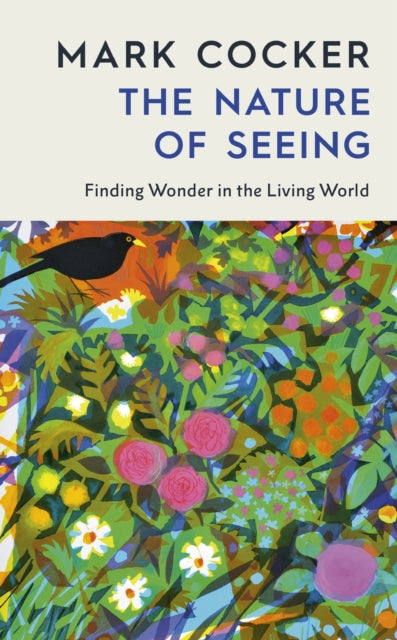 The Nature of Seeing : Finding Wonder in the Living World by Mark Cocker 9781787336469