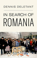 In Search of Romania by Dennis Deletant 9781787387010
