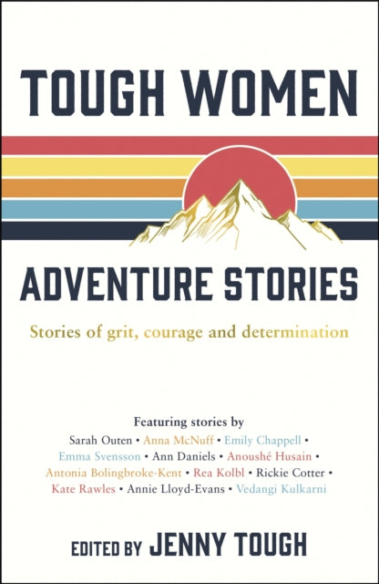 Tough Women Adventure Stories : Stories of Grit, Courage and Determination by Jenny Tough 9781787833005