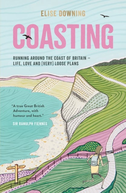 Coasting : Running Around the Coast of Britain – Life, Love and (Very) Loose Plans by Elise Downing 9781787839816