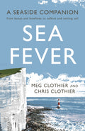 Sea Fever : A Seaside Companion: from buoys and bowlines to selkies and setting sail by Meg Clothier 9781788161626